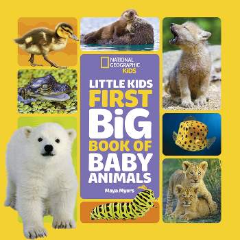 Little Kids First Big Book of Baby Animals - (National Geographic Little Kids First Big Books) by  Maya Myers (Hardcover)