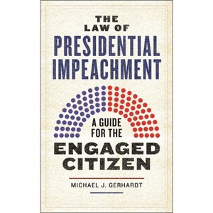 The Law of Presidential Impeachment - by  Michael J Gerhardt (Hardcover) - 1 of 1