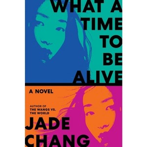 What a Time to Be Alive - by  Jade Chang (Hardcover) - 1 of 1