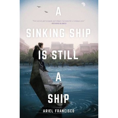 A Sinking Ship is Still a Ship - by  Ariel Francisco (Paperback)