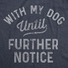 Mens With My Dog Until Further Notice T Shirt Funny Pet Puppy Animal Lover Graphic Tee - Crazy Dog Men's T Shirt - 2 of 4