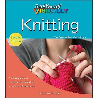 Teach Yourself Visually Knitting - 2nd Edition by  Sharon Turner (Paperback)