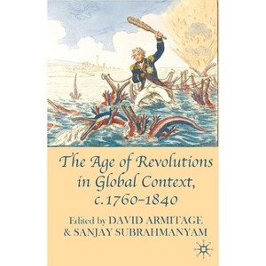The Age of Revolutions in Global Context, C. 1760-1840 - by  David Armitage & Sanjay Subrahmanyam (Paperback) - 1 of 1