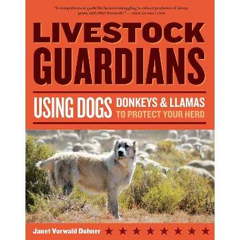 Livestock Guardians - (Storey's Working Animals) by  Janet Vorwald Dohner (Paperback)