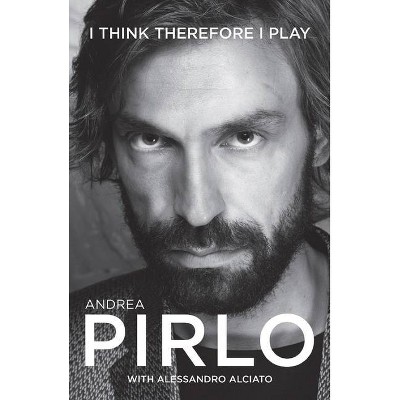 I Think Therefore I Play - by  Andrea Pirlo & Alessandro Alciato (Paperback)