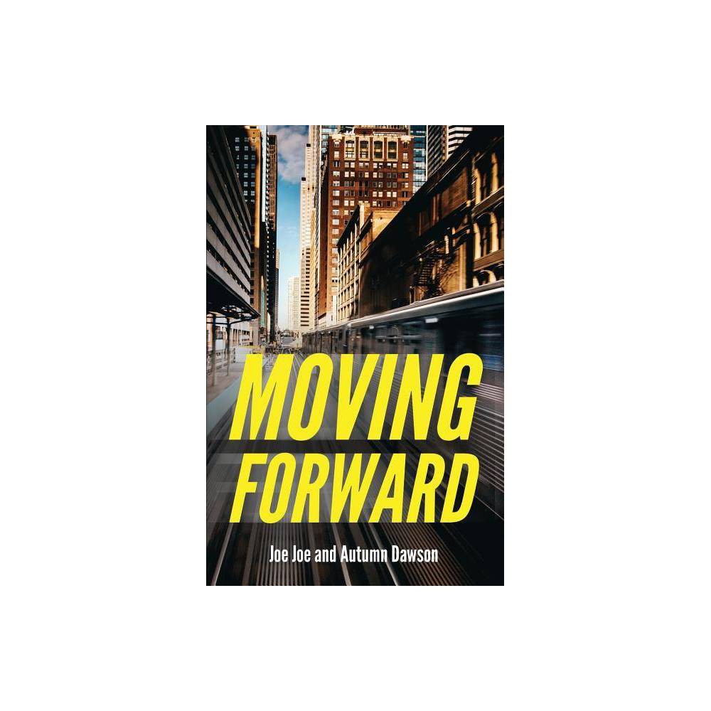 Moving Forward - by Joe Joe Dawson & Autumn Dawson (Paperback) was $13.99 now $7.89 (44.0% off)