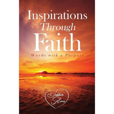 Inspirations Through Faith - by  Debbie Selina (Paperback)