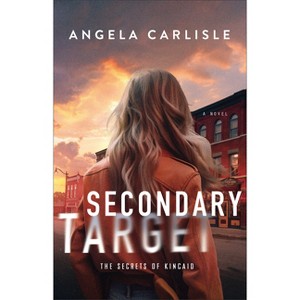 Secondary Target - (The Secrets of Kincaid) by  Angela Carlisle (Hardcover) - 1 of 1