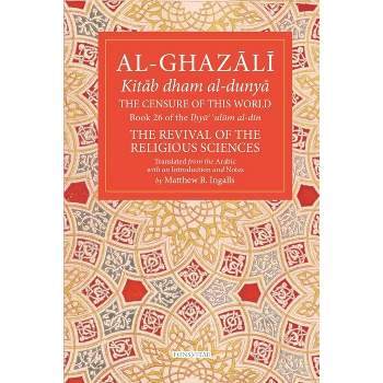 The Censure of This World - (Fons Vitae Al-Ghazali) by  Abu Hamid Muhammad Al-Ghazali (Paperback)