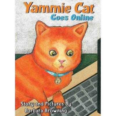 Yammie Cat Goes Online - by  Barbara Browning (Hardcover)