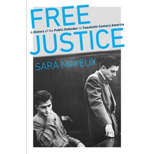 Free Justice - (Justice, Power, and Politics) by  Sara Mayeux (Paperback) - 1 of 1
