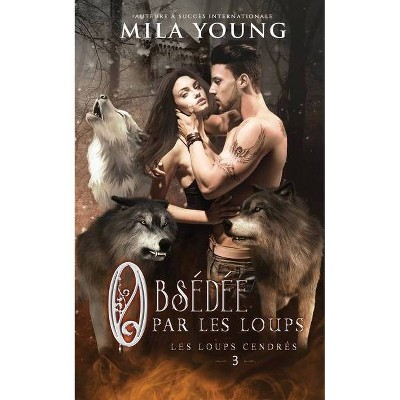 Obsédée par les Loups - (Les Loups Cendrés) by  Mila Young (Paperback)