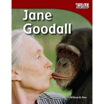 Jane Goodall - (Time for Kids Nonfiction Readers: Level 3.9) 2nd Edition by  William B Rice (Paperback)