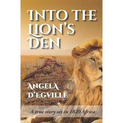 Into the Lion's Den - by  Angela D'Egville (Paperback)