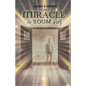 The Miracle of Room 405 - by  Michael B Kaminski (Paperback) - 1 of 1