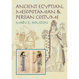 Ancient Egyptian, Mesopotamian & Persian Costume - (Dover Fashion and Costumes) 2nd Edition by  Mary G Houston (Paperback) - 1 of 1