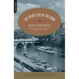 The Secret Life of the Seine - by  Mort Rosenblum (Paperback) - 1 of 1