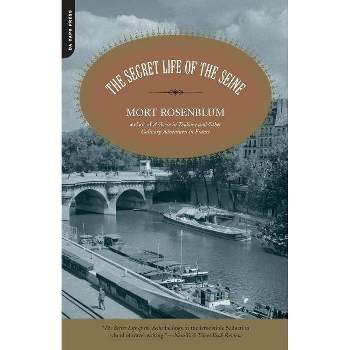 The Secret Life of the Seine - by  Mort Rosenblum (Paperback)