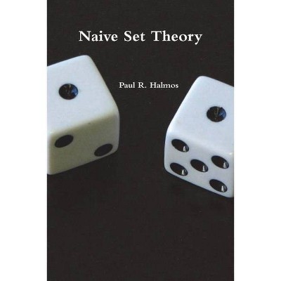 Naive Set Theory - by  Paul R Halmos (Paperback)