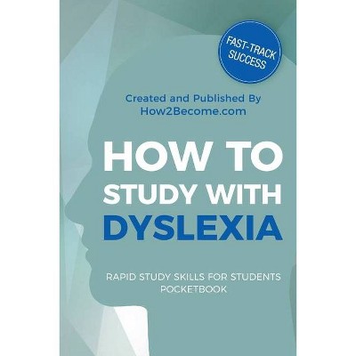 How to Study with Dyslexia - (Rapid Study Skills for Students) by  How2become (Paperback)