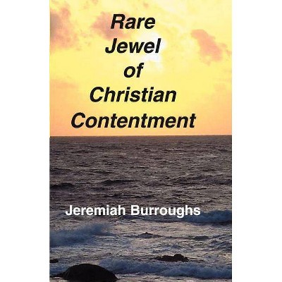 Rare Jewel of Christian Contentment - by  Jeremiah Burroughs (Paperback)