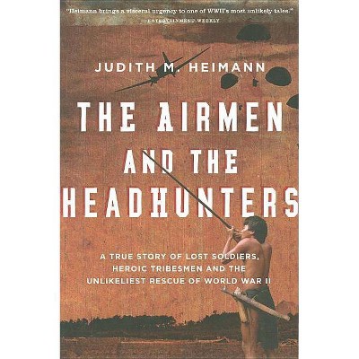 The Airmen and the Headhunters - by  Judith M Heimann (Paperback)