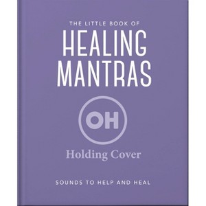 The Little Book of Healing Mantras - by  Oh (Hardcover) - 1 of 1