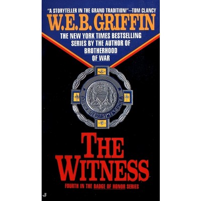 The Witness - (Badge of Honor) by  W E B Griffin (Paperback)