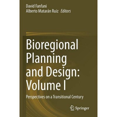 Bioregional Planning and Design: Volume I - by  David Fanfani & Alberto Matarán Ruiz (Paperback)