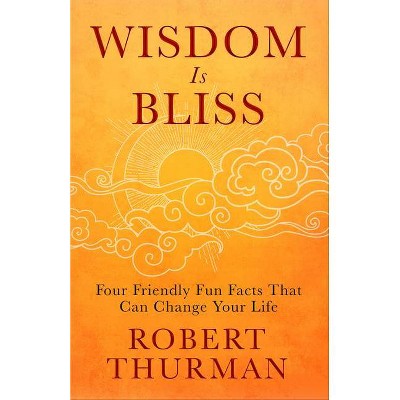 Wisdom Is Bliss - by  Robert Thurman (Hardcover)