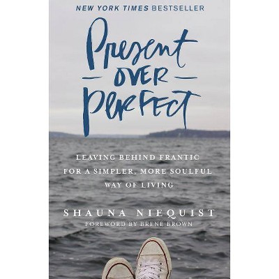 Present Over Perfect : Leaving Behind Frantic for a Simpler, More Soulful Way of Living (Hardcover) (Shauna Niequist)