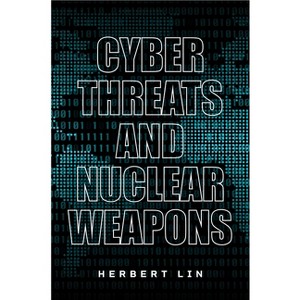 Cyber Threats and Nuclear Weapons - by  Herbert Lin (Paperback) - 1 of 1
