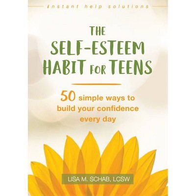 The Self-Esteem Habit for Teens - (Instant Help Solutions) by  Lisa M Schab (Paperback)