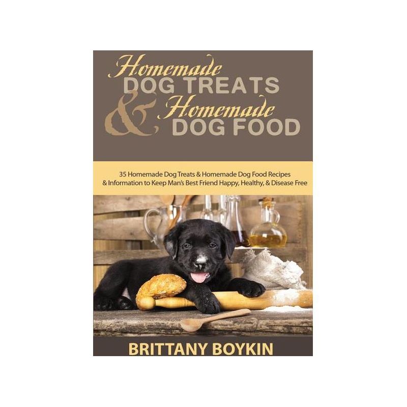 Homemade Dog Treats and Homemade Dog Food - by  Brittany Boykin (Paperback), 1 of 2