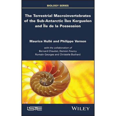 The Terrestrial Macroinvertebrates of the Sub-Antarctic Iles Kerguelen and Ile de la Possession - by  Maurice Hulle & Philippe Vernon (Hardcover)