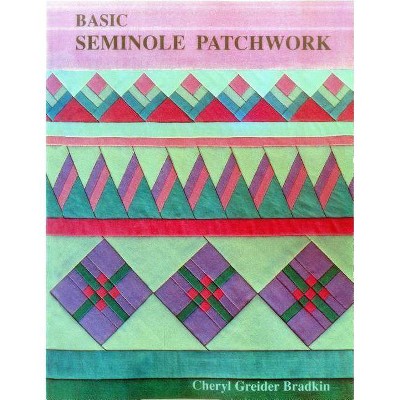 Basic Seminole Patchwork - Print on Demand Edition - by  Cheryl Greider Bradkin (Paperback)