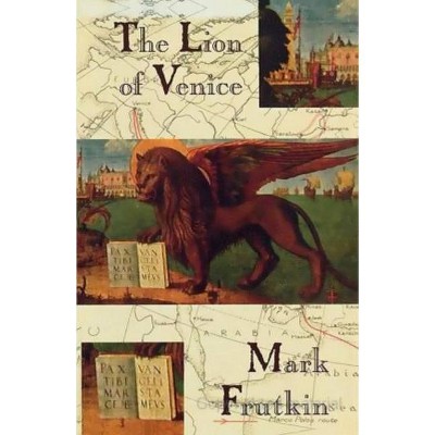 The Lion of Venice - by  Mark Frutkin (Paperback)