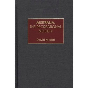Australia, the Recreational Society - by  David Mosler (Hardcover) - 1 of 1