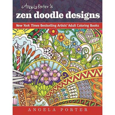 Angela Porter's Zen Doodle Designs - (New York Times Bestselling Artists' Adul) (Paperback)