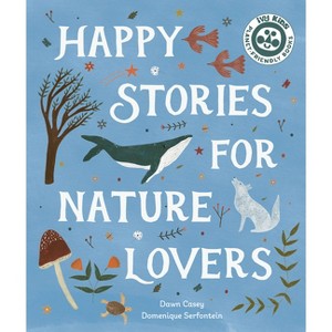 Happy Stories for Nature Lovers - by  Dawn Casey (Hardcover) - 1 of 1