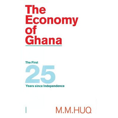 The Economy of Ghana - by  M M Huq (Paperback)
