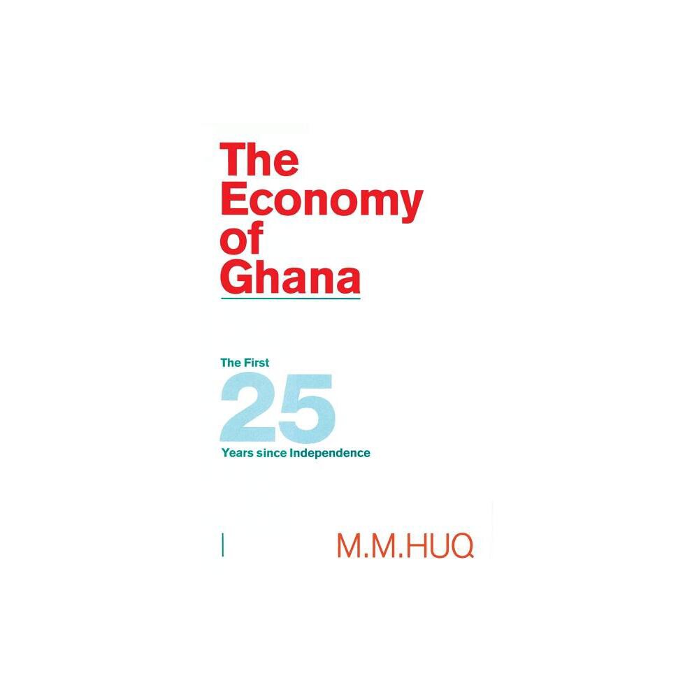 The Economy of Ghana - by M M Huq (Paperback)