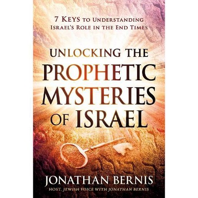 Unlocking the Prophetic Mysteries of Israel - by  Jonathan Bernis (Paperback)