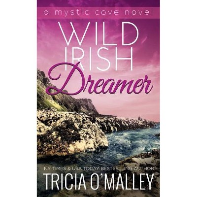 Wild Irish Dreamer - (Mystic Cove) by  Tricia O'Malley (Paperback)