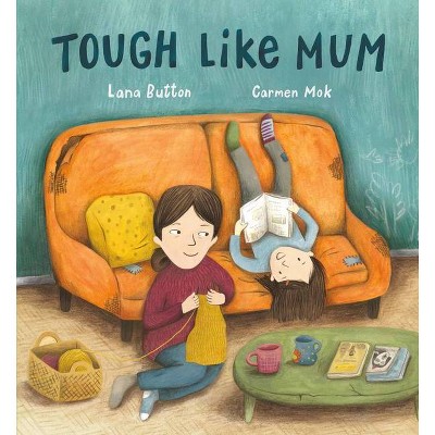 Tough Like Mum - by  Lana Button (Hardcover)