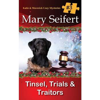 Tinsel, Trials, & Traitors - (Katie & Maverick Cozy Mysteries) by  Mary Seifert (Paperback)