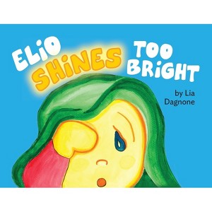 Elio Shines Too Bright - by  Lia Dagnone (Paperback) - 1 of 1