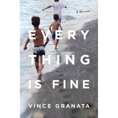 Everything Is Fine - by  Vince Granata (Hardcover)