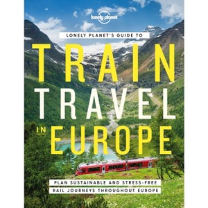 Lonely Planet's Guide to Train Travel in Europe - (Hardcover) - 1 of 1