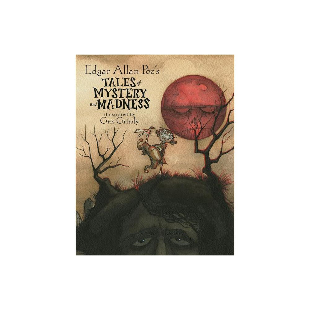 Edgar Allan Poes Tales of Mystery and Madness - (Hardcover)